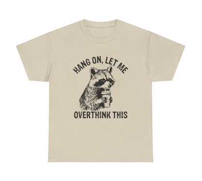 Hang On, Let Me Overthink This T-Shirt