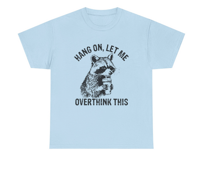 Hang On, Let Me Overthink This T-Shirt